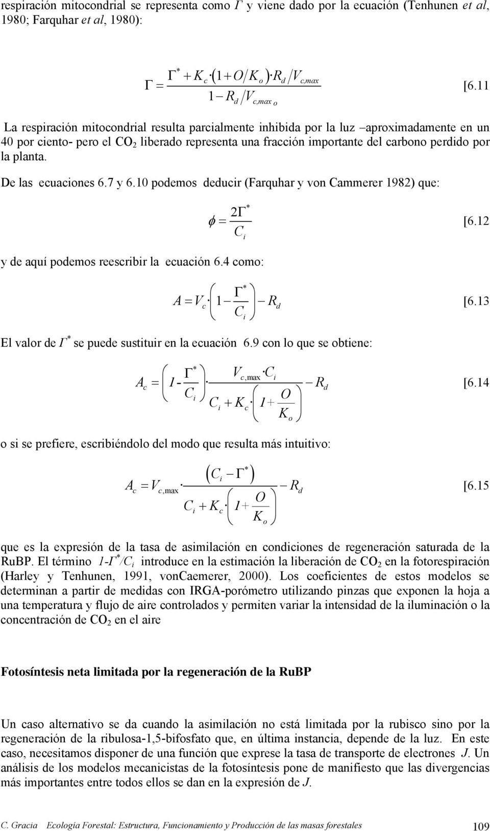 De las ecuaciones 6.7 y 6.10 podemos deducir (Farquhar y von Cammerer 1982) que: y de aquí podemos reescribir la ecuación 6.4 como: * 2Γ φ = [6.12 C i * Γ A= Vc 1 R Ci d [6.