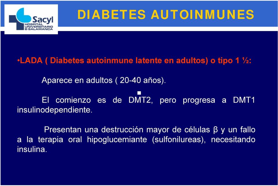 El comienzo es de DMT2, pero progresa a DMT1 insulinodependiente.