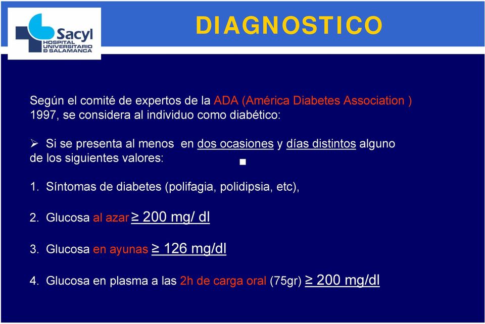 alguno de los siguientes valores: 1. Síntomas de diabetes (polifagia, polidipsia, etc), 2.