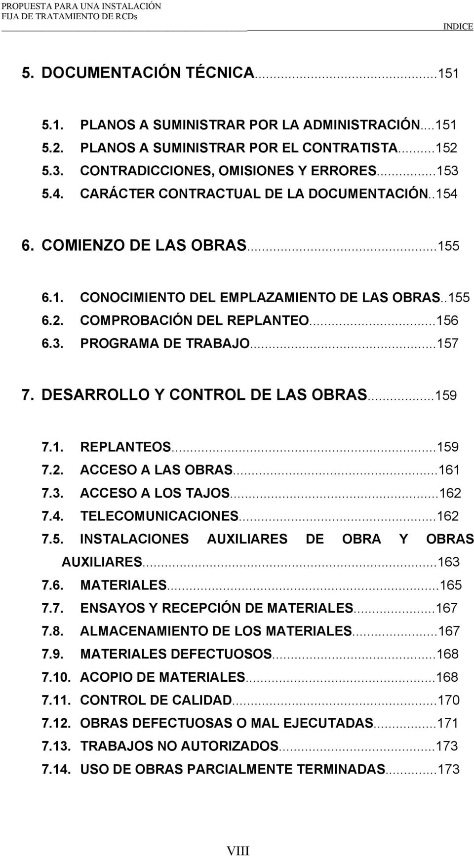 DESARROLLO Y CONTROL DE LAS OBRAS...159 7.1. REPLANTEOS...159 7.2. ACCESO A LAS OBRAS...161 7.3. ACCESO A LOS TAJOS...162 7.4. TELECOMUNICACIONES...162 7.5. INSTALACIONES AUXILIARES DE OBRA Y OBRAS AUXILIARES.