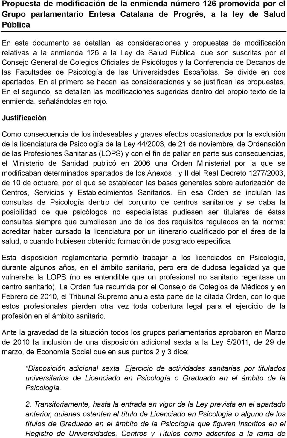 Facultades de Psicología de las Universidades Españolas. Se divide en dos apartados. En el primero se hacen las consideraciones y se justifican las propuestas.