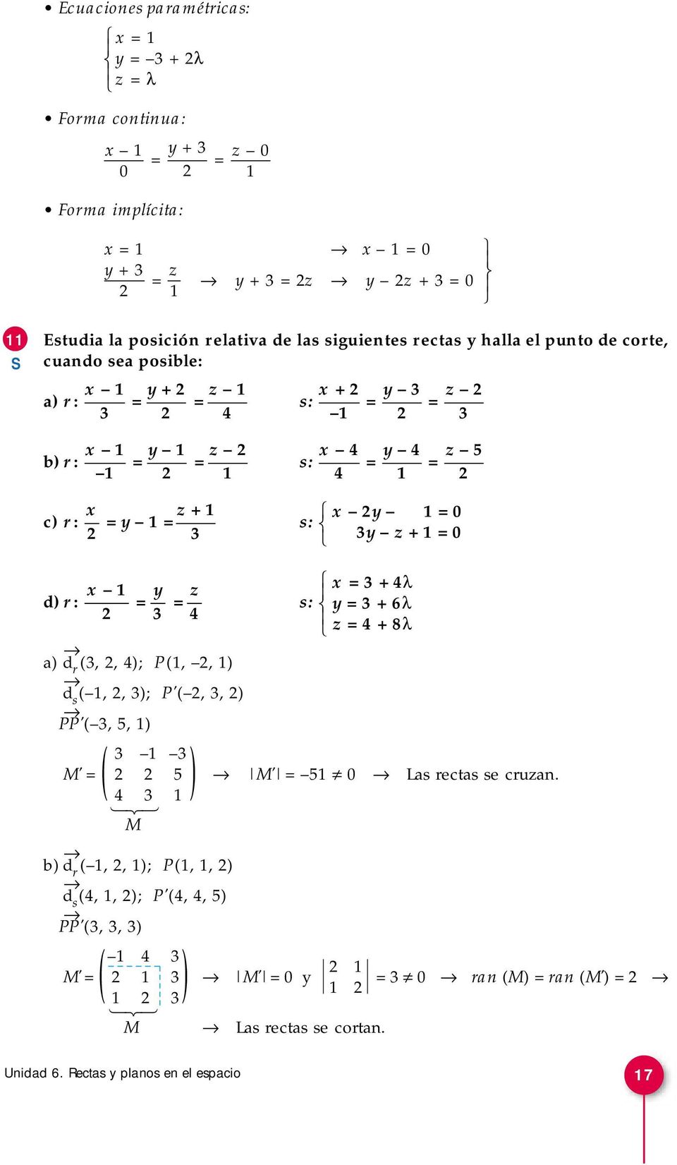 z + 1 c) r: = y 1 = s: x 1 y z x = + 4λ d) r: = = s: y = + 6λ 4 z = 4 + 8λ a) d r (,, 4); P(1,, 1) d s ( 1,, ); P'(,, ) PP'(,, 1) 1 4 1 M M' = ( ) M' = 1 0 Las rectas