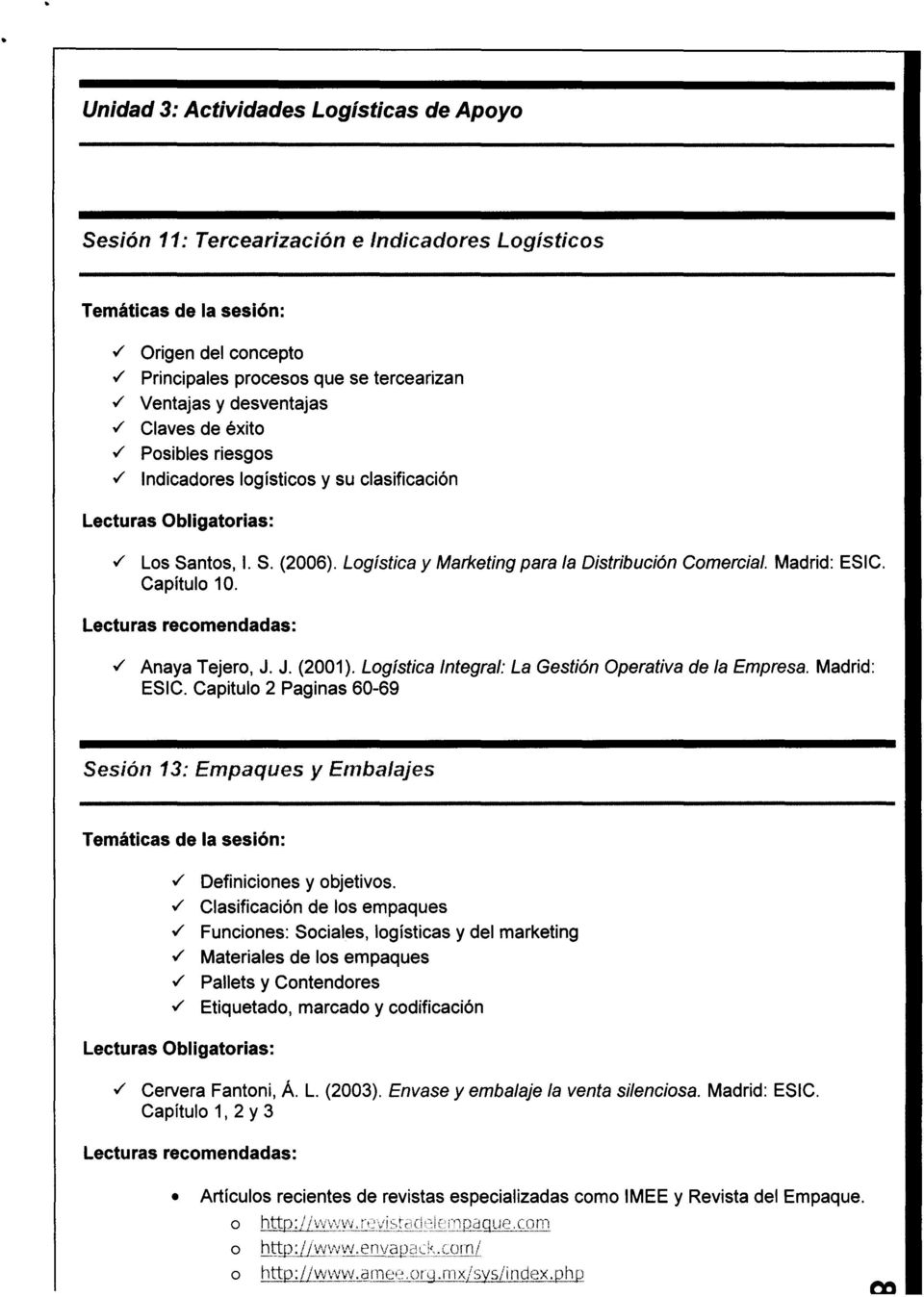 J. (2001). Logística Integral: La Gestión Operativa de la Empresa. Madrid: ESIC. Capitulo 2 Paginas 60-69 Sesión 13: Empaques y Embalajes v' Definiciones y objetivos.