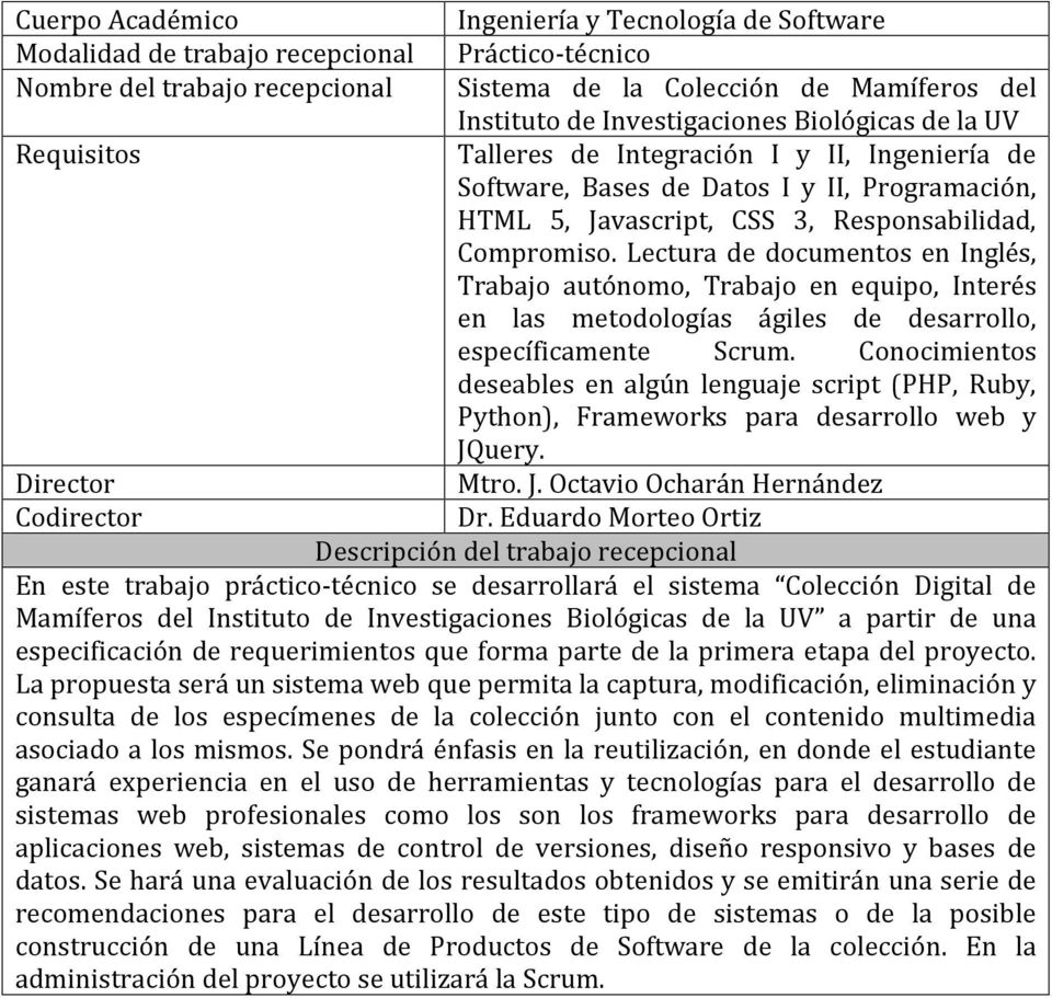 Conocimientos deseables en algún lenguaje script (PHP, Ruby, Python), Frameworks para desarrollo web y JQuery. Director Mtro. J. Octavio Ocharán Hernández Dr.