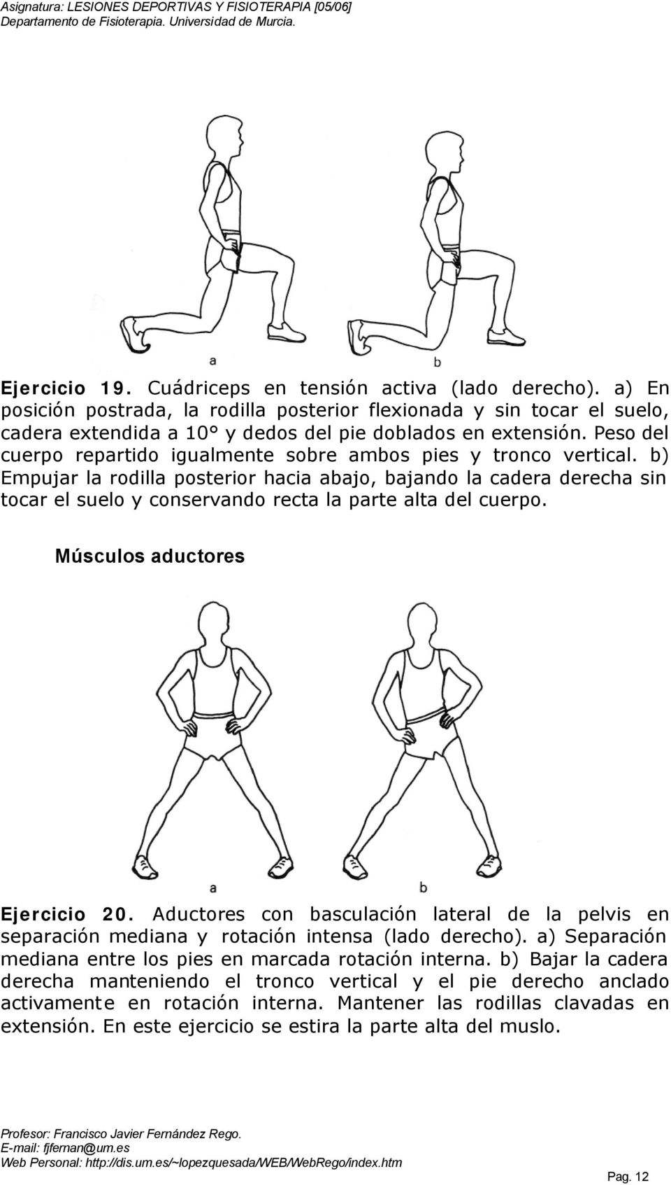b) Empujar la rodilla posterior hacia abajo, bajando la cadera derecha sin tocar el suelo y conservando recta la parte alta del cuerpo. Músculos aductores Ejercicio 20.