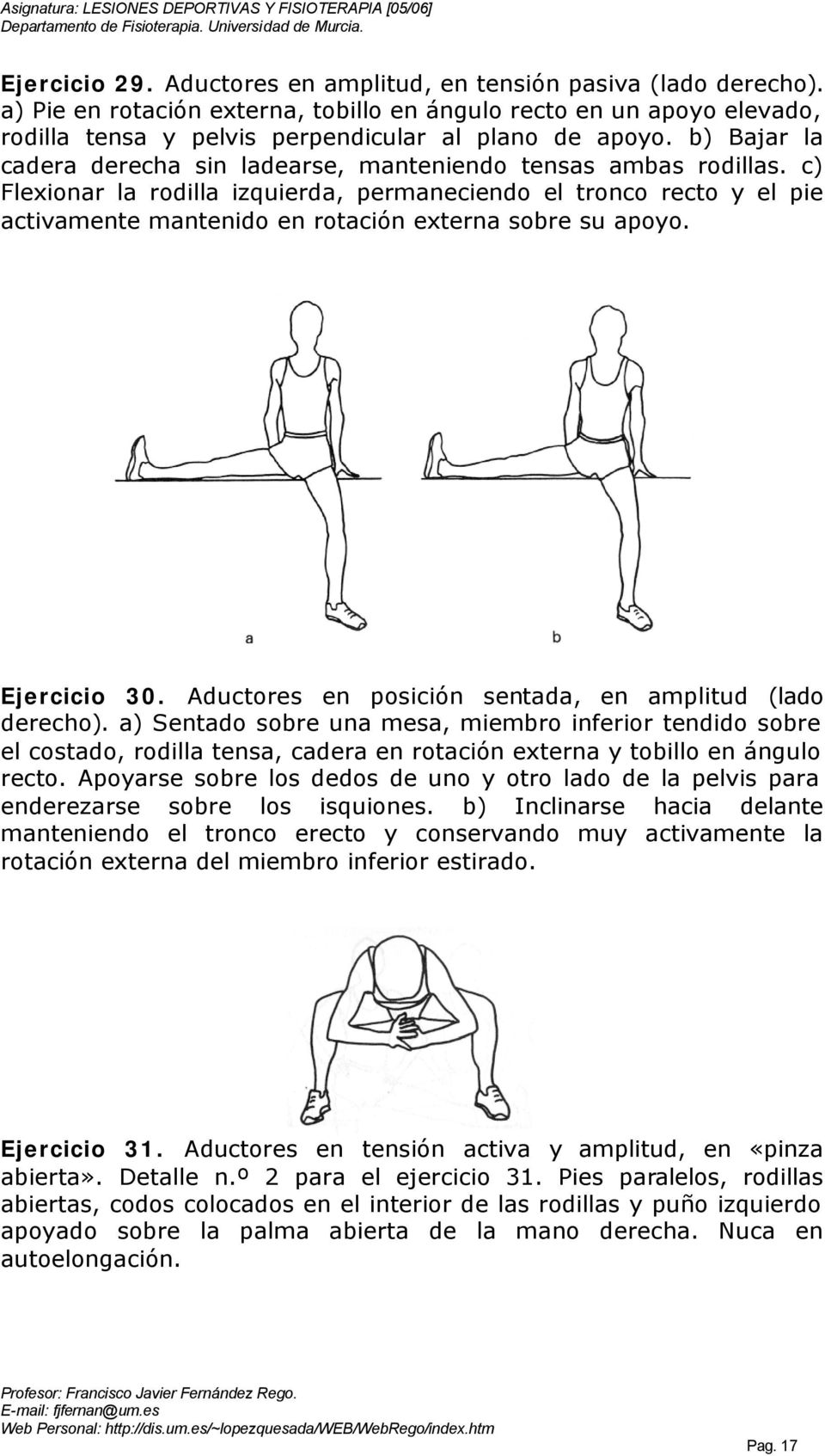 c) Flexionar la rodilla izquierda, permaneciendo el tronco recto y el pie activamente mantenido en rotación externa sobre su apoyo. Ejercicio 30.
