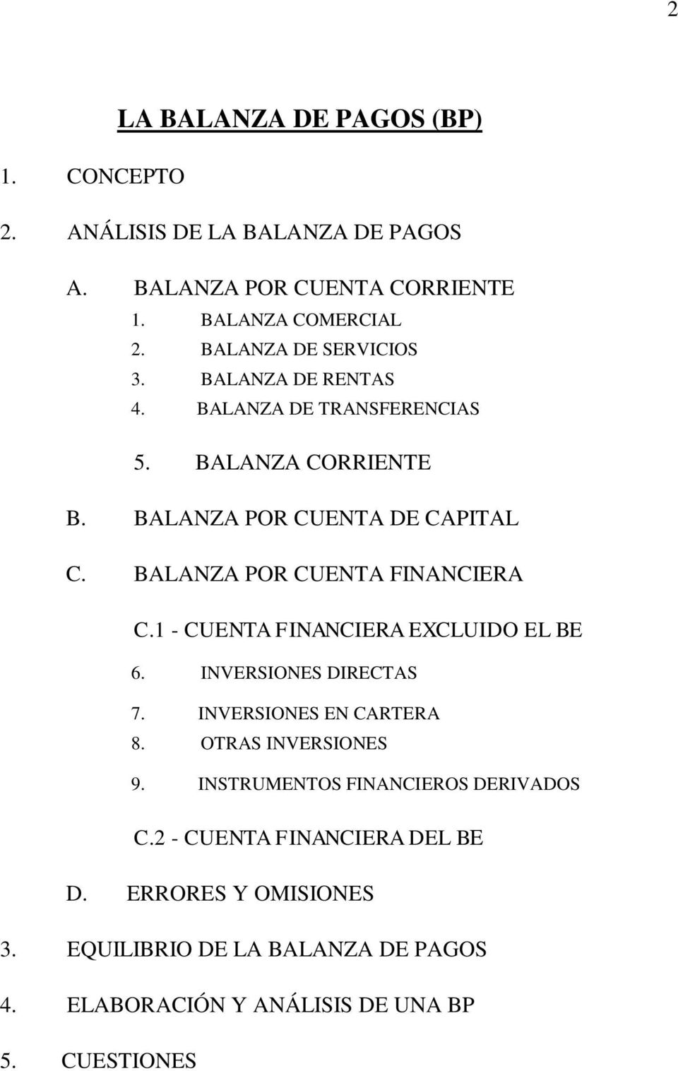 BALANZA POR CUENTA FINANCIERA C.1 - CUENTA FINANCIERA EXCLUIDO EL BE 6. INVERSIONES DIRECTAS 7. INVERSIONES EN CARTERA 8. OTRAS INVERSIONES 9.