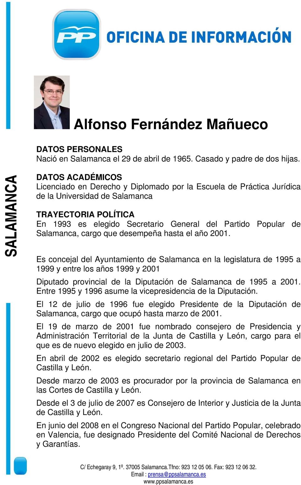 desempeña hasta el año 2001. Es concejal del Ayuntamiento de Salamanca en la legislatura de 1995 a 1999 y entre los años 1999 y 2001 Diputado provincial de la Diputación de Salamanca de 1995 a 2001.