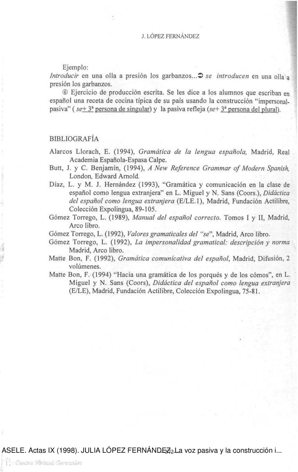 del plural). BIBLIOGRAFÍA Alarcos Llorach, E. (1994), Gramática de la lengua española, Madrid, Real Academia Español a-espasa Calpe. Butt, J. y C.