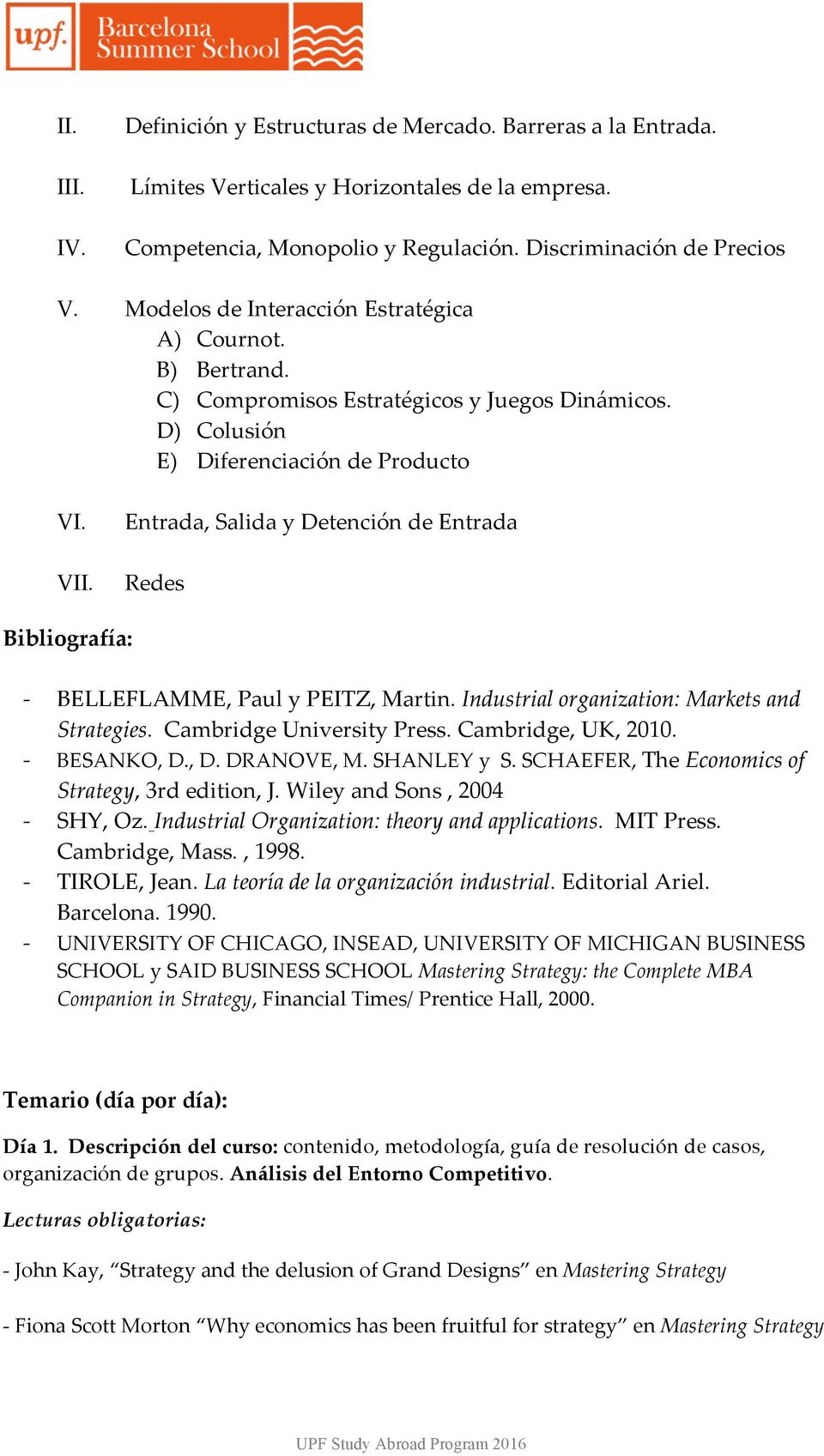 Entrada, Salida y Detención de Entrada Redes Bibliografía: BELLEFLAMME, Paul y PEITZ, Martin. Industrial organization: Markets and Strategies. Cambridge University Press. Cambridge, UK, 2010.