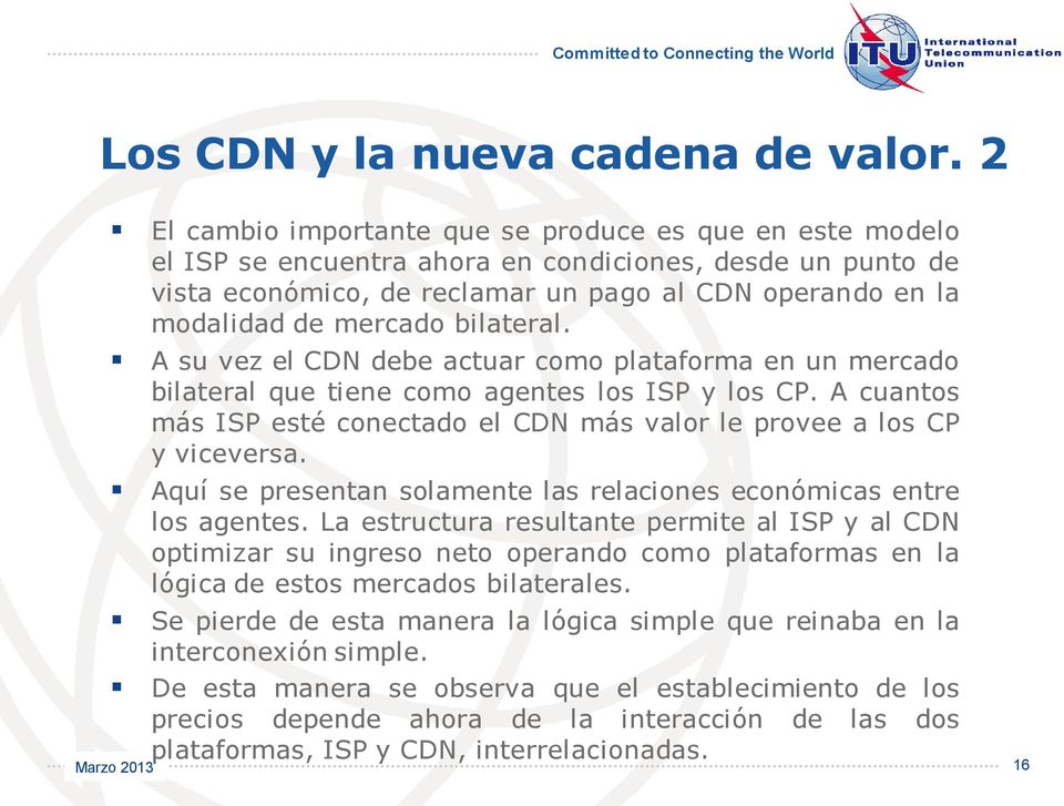 bilateral. A su vez el CDN debe actuar como plataforma en un mercado bilateral que tiene como agentes los ISP y los CP.