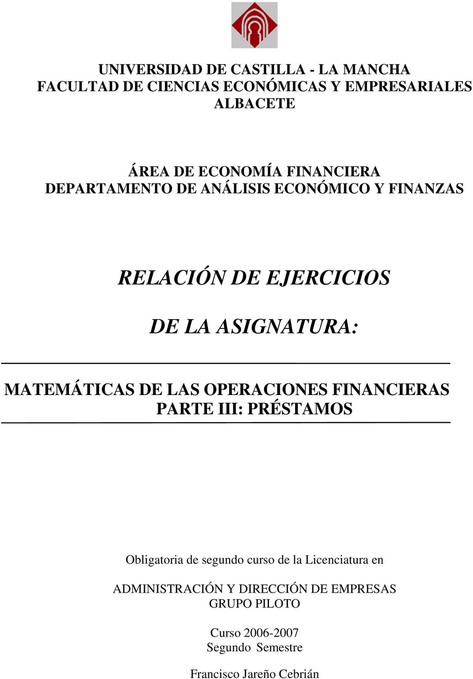 MATEMÁTICAS DE LAS OPERACIONES FINANCIERAS PARTE III: PRÉSTAMOS Obligatoria de segundo curso de la