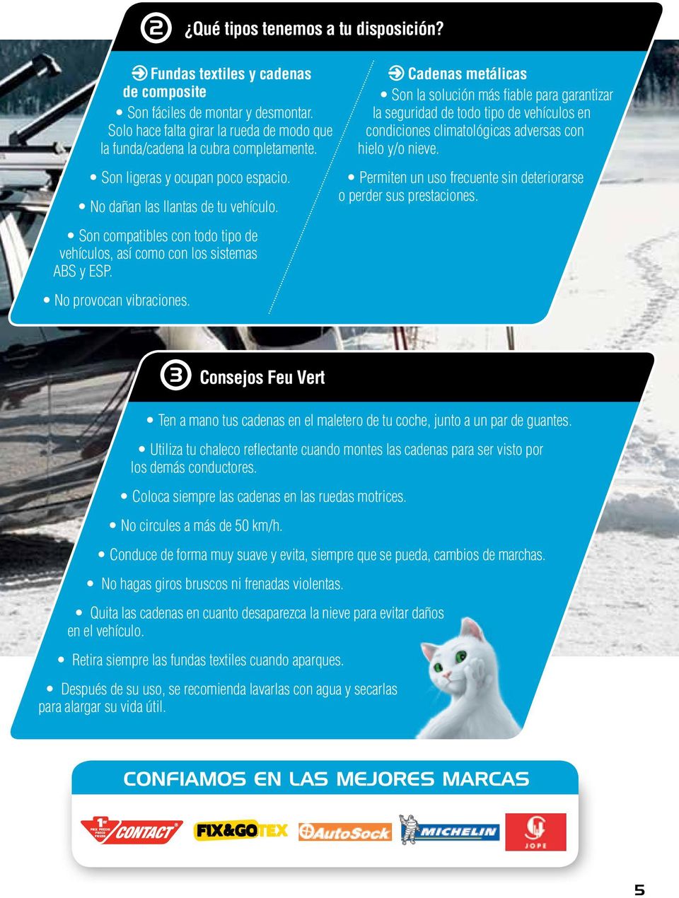 Cadenas metálicas Son la solución más fiable para garantizar la seguridad de todo tipo de vehículos en condiciones climatológicas adversas con hielo y/o nieve.