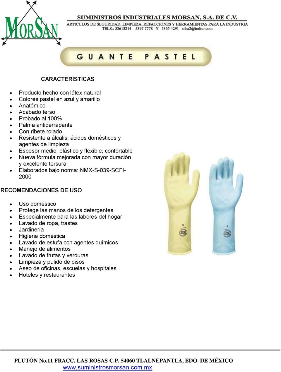 norma: NMX-S-039-SCFI- 2000 Uso doméstico Protege las manos de los detergentes Especialmente para las labores del hogar Lavado de ropa, trastes Jardinería Higiene doméstica