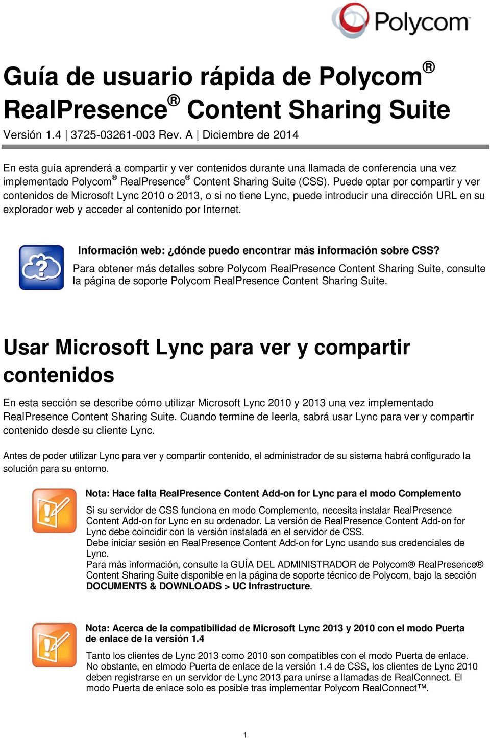 Puede optar por compartir y ver contenidos de Microsoft Lync 2010 o 2013, o si no tiene Lync, puede introducir una dirección URL en su explorador web y acceder al contenido por Internet.