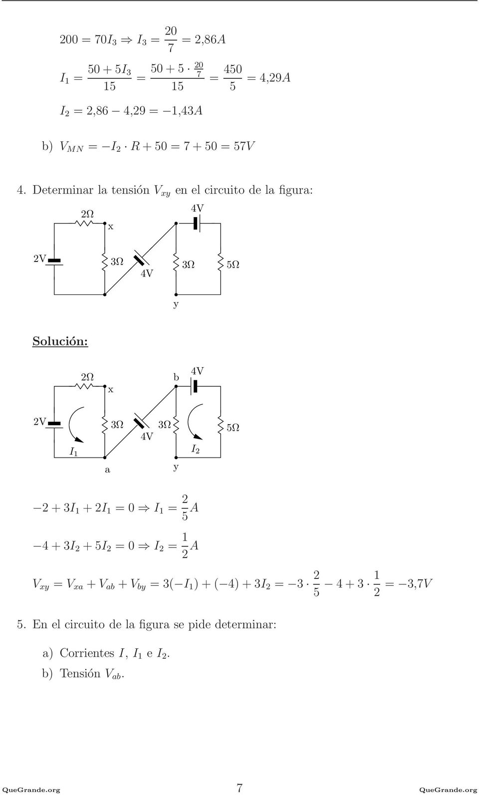 Determinar la tensión V xy en el circuito de la figura: x 4V 2V 3Ω 4V 3Ω 5Ω y x 4V 2V 3Ω 4V 3Ω 5Ω I I 2 a y 2 + 3I + 2I =