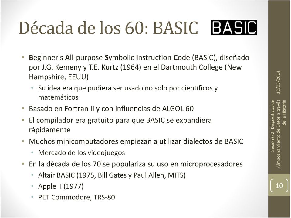 y con influencias de ALGOL 60 El compilador era gratuito para que BASIC se expandiera rápidamente Muchos minicomputadores empiezan a utilizar dialectos