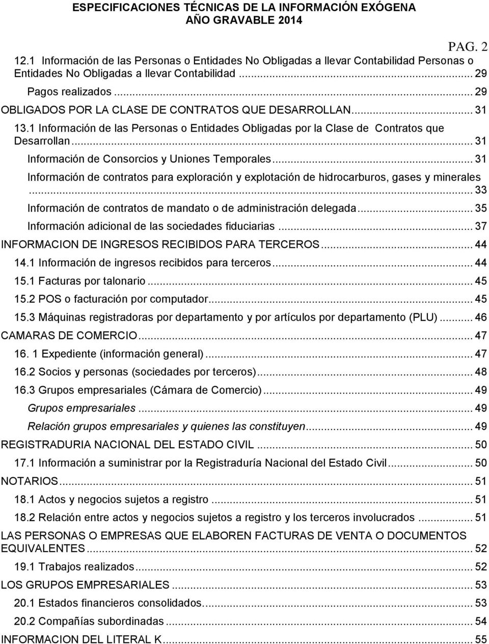 .. 31 Información de Consorcios y Uniones Temporales... 31 Información de contratos para exploración y explotación de hidrocarburos, gases y minerales.
