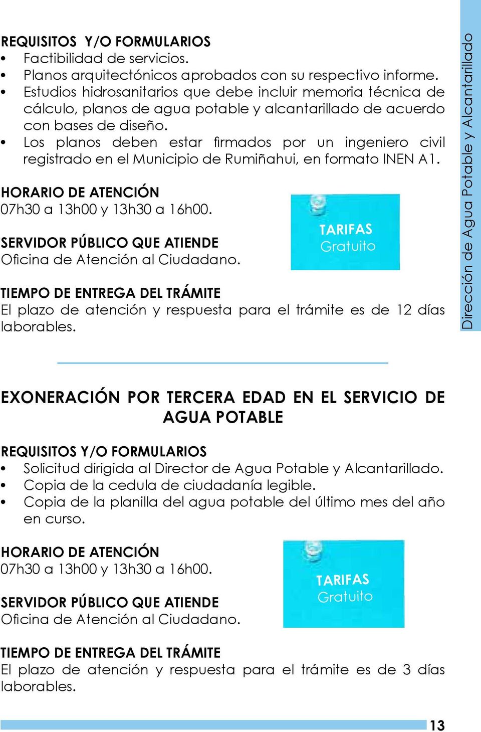 Los planos deben estar firmados por un ingeniero civil registrado en el Municipio de Rumiñahui, en formato INEN A1. 07h30 a 13h00 y 13h30 a 16h00. Oficina de Atención al Ciudadano.