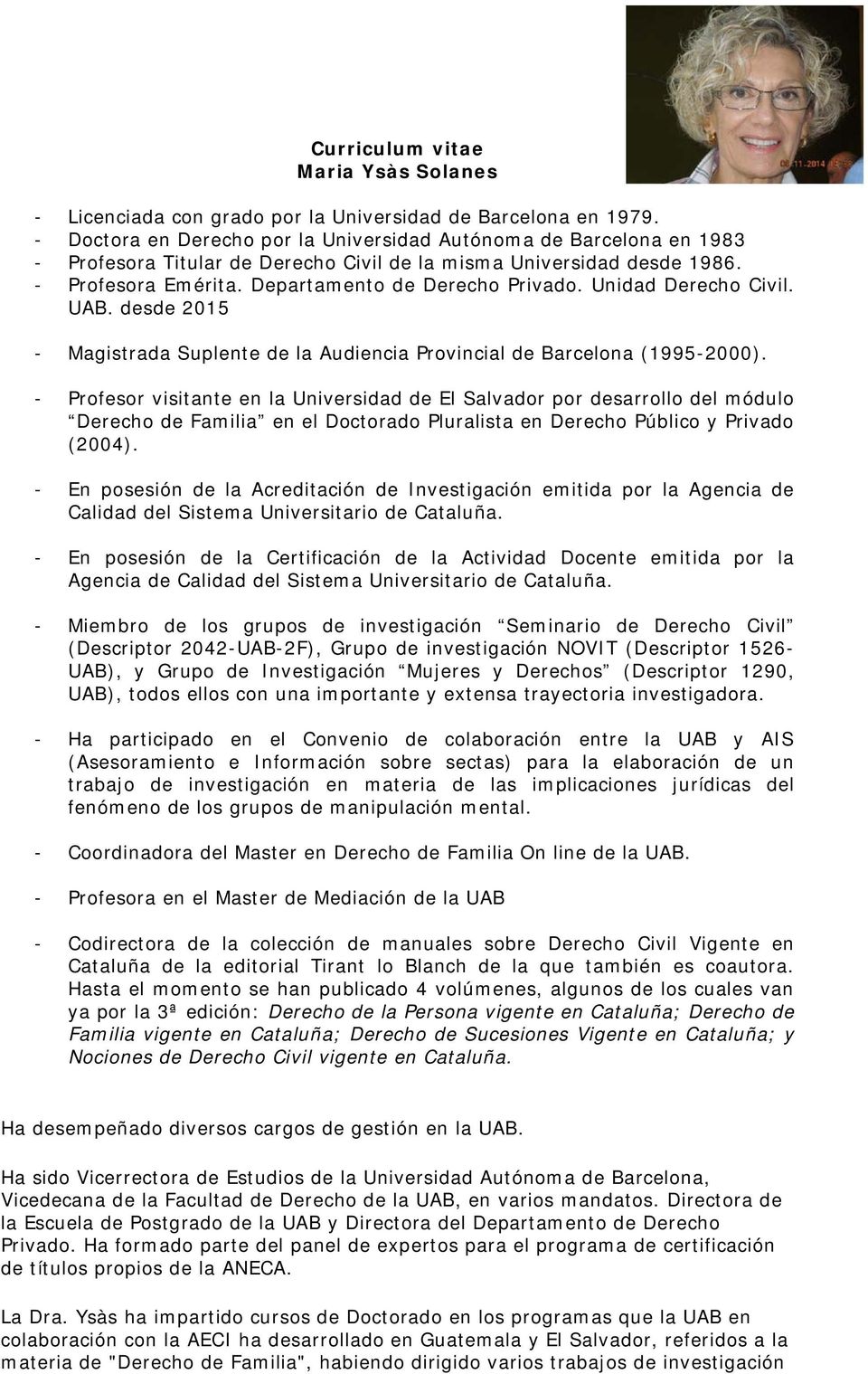 Unidad Derech Civil. UAB. desde 2015 - Magistrada Suplente de la Audiencia Prvincial de Barcelna (1995-2000).