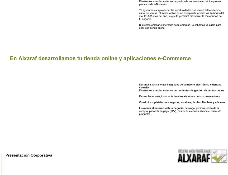 Si quieres ampliar el mercado de tu empresa, te echamos un cable para abrir una tienda online En Alxaraf desarrollamos tu tienda online y aplicaciones e-commerce Desarrollamos sistemas integrados de