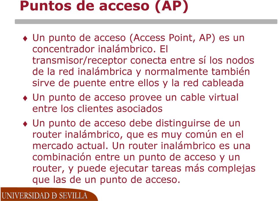 cableada Un punto de acceso provee un cable virtual entre los clientes asociados Un punto de acceso debe distinguirse de un router