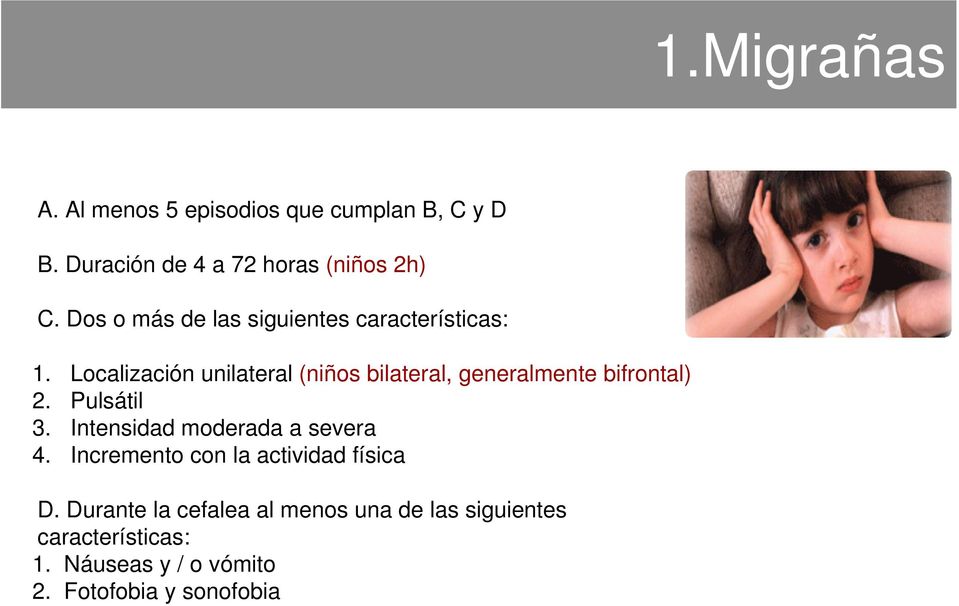 Localización unilateral (niños bilateral, generalmente bifrontal) 2. Pulsátil 3.