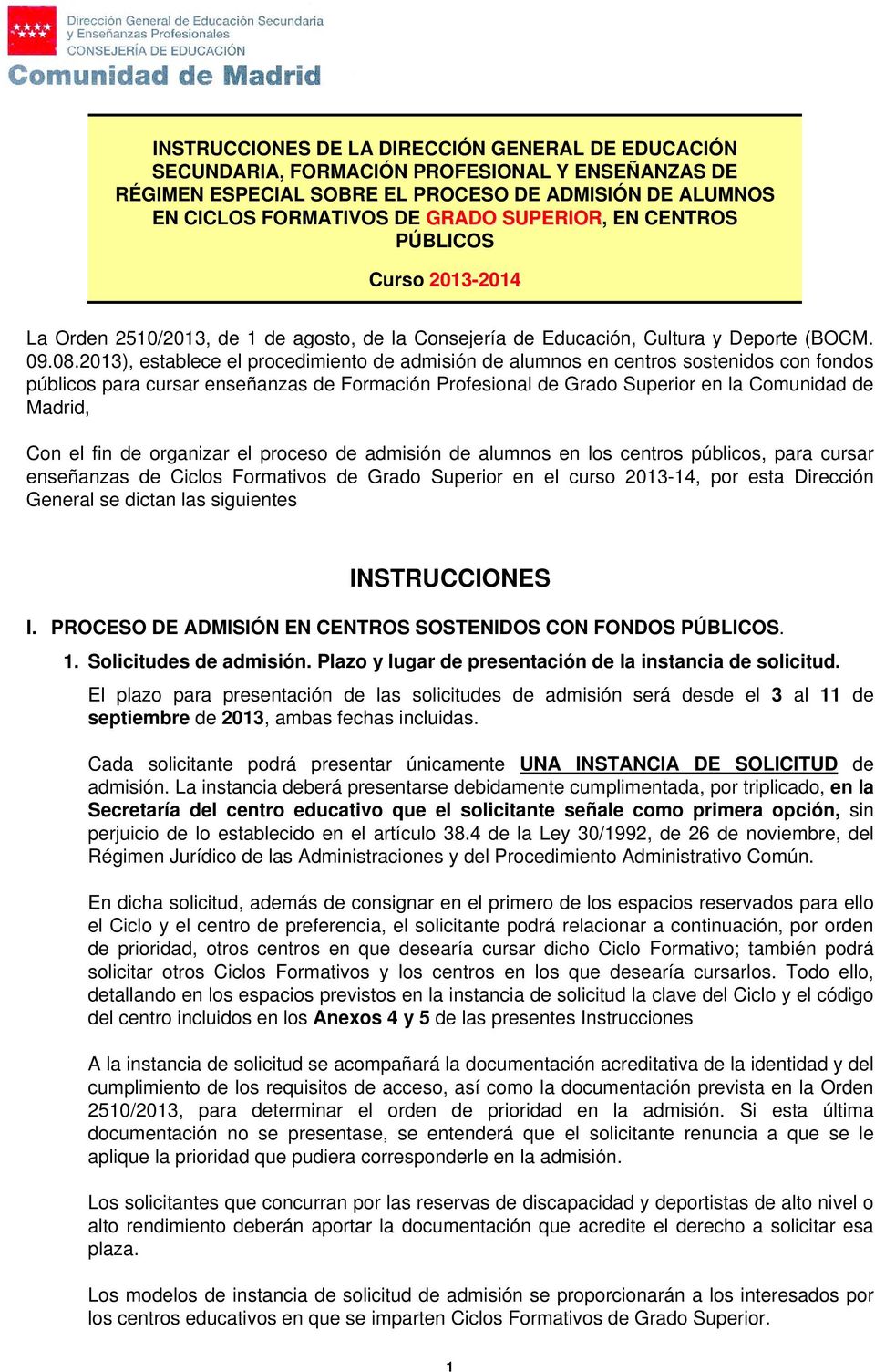2013), establece el procedimiento de admisión de alumnos en centros sostenidos con fondos públicos para cursar enseñanzas de Formación Profesional de Grado Superior en la Comunidad de Madrid, Con el