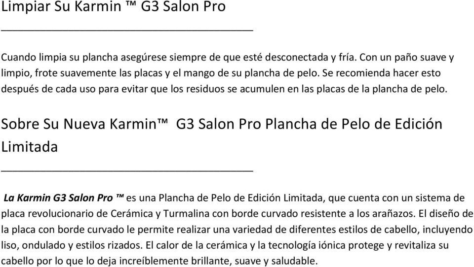Sobre Su Nueva Karmin G3 Salon Pro Plancha de Pelo de Edición Limitada La Karmin G3 Salon Pro es una Plancha de Pelo de Edición Limitada, que cuenta con un sistema de placa revolucionario de Cerámica