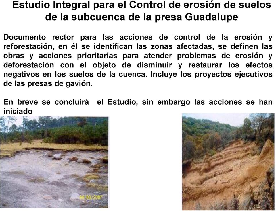 atender problemas de erosión y deforestación con el objeto de disminuir y restaurar los efectos negativos en los suelos de la