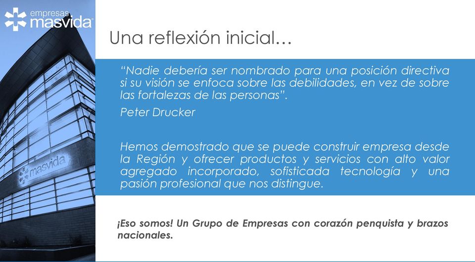 Peter Drucker Hemos demostrado que se puede construir empresa desde la Región y ofrecer productos y servicios con