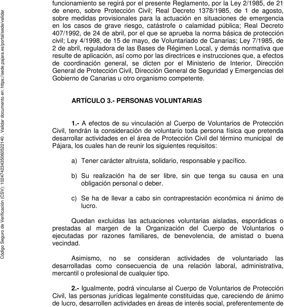 4/1998, de 15 de mayo, de Voluntariado de Canarias; Ley 7/1985, de 2 de abril, reguladora de las Bases de Régimen Local, y demás normativa que resulte de aplicación, así como por las directrices e