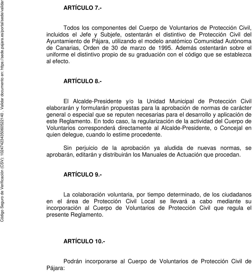 anatómico Comunidad Autónoma de Canarias, Orden de 30 de marzo de 1995. Además ostentarán sobre el uniforme el distintivo propio de su graduación con el código que se establezca al efecto. ARTÍCULO 8.