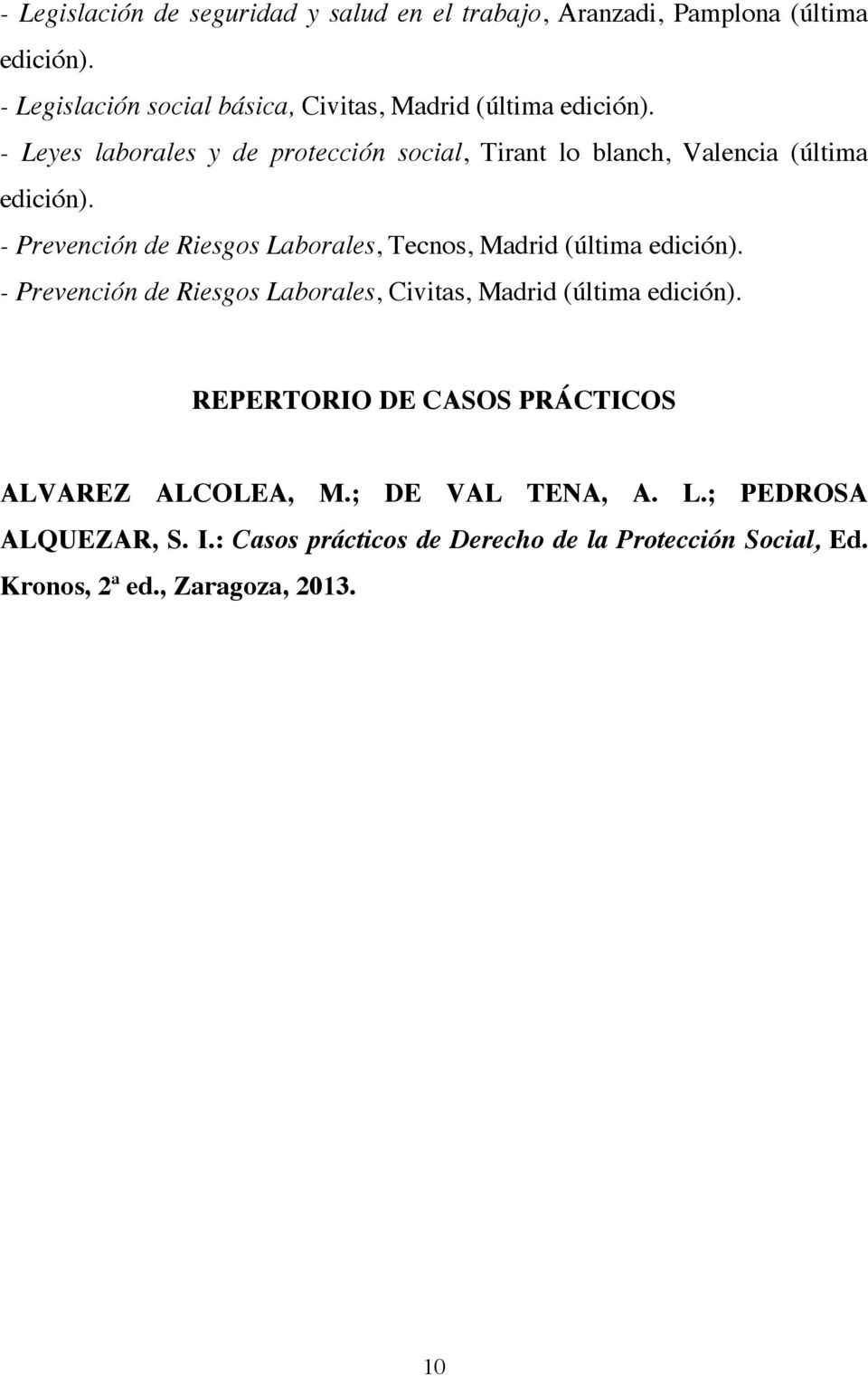 - Leyes laborales y de protección social, Tirant lo blanch, Valencia (última edición).