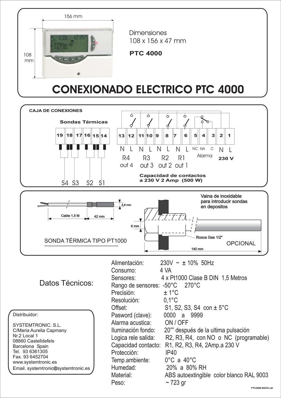 Rosca Gas 1/2" 140 mm OPCIONAL Distribuidor: Datos écnicos: SYSEMRONIC. S.L. C/Maria Aurelia Capmany Nr.2 Local 1 08860 Castelldefels Barcelona Spain el. 93 6361305 Fax. 93 6452704 www.systemtronic.