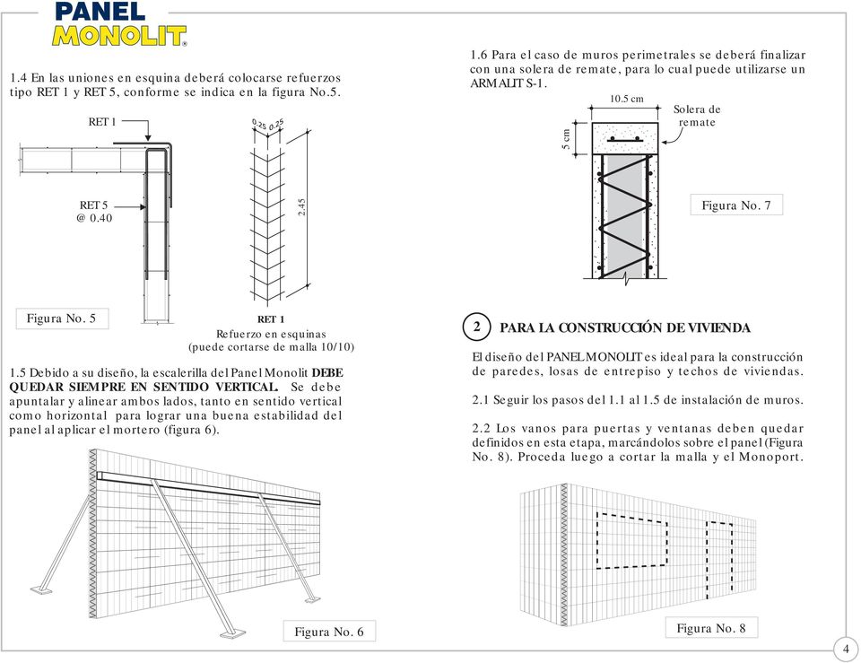5 RET 1 Refuerzo en esquinas (puede cortarse de malla 10/10) 1.5 Debido a su diseño, la escalerilla del Panel Monolit DEBE QUEDAR SIEMPRE EN SENTIDO VERTICAL.