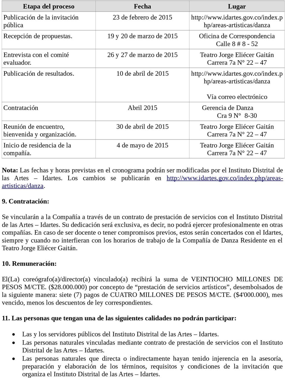 26 y 27 de marzo de 2015 Teatro Jorge Eliécer Gaitán Carrera 7a N 22 47 Publicación de resultados. 10 de abril de 2015 http://www.idartes.gov.co/index.