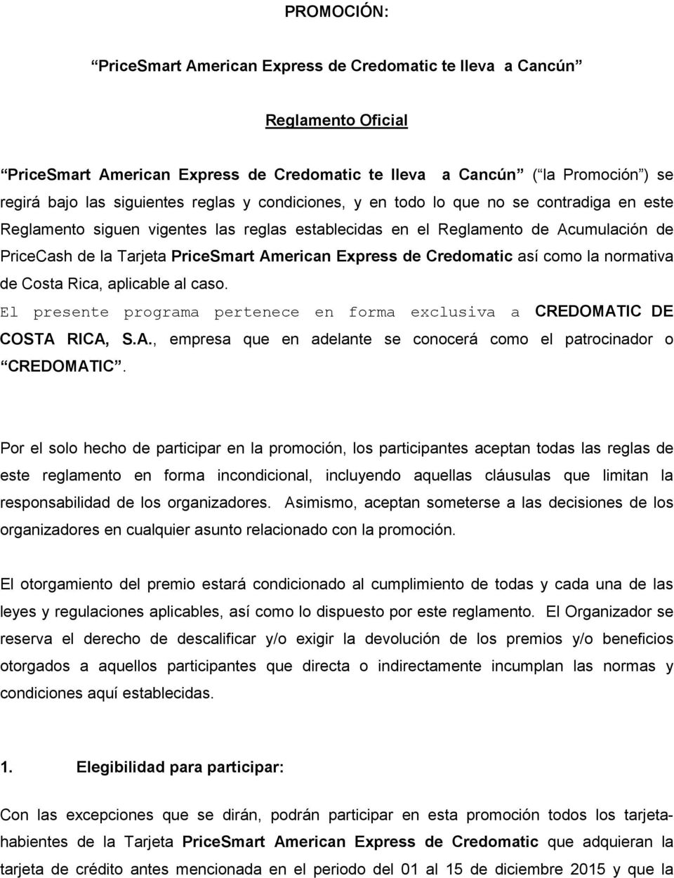 Express de Credomatic así como la normativa de Costa Rica, aplicable al caso. El presente programa pertenece en forma exclusiva a CREDOMAT