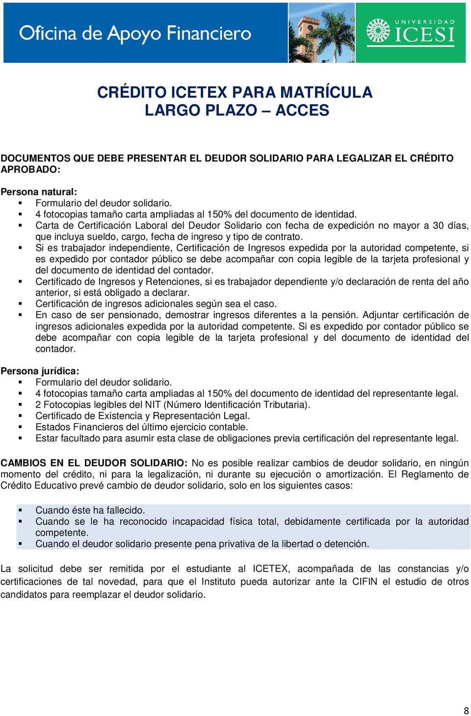 Carta de Certificación Laboral del Deudor Solidario con fecha de expedición no mayor a 30 días, que incluya sueldo, cargo, fecha de ingreso y tipo de contrato.