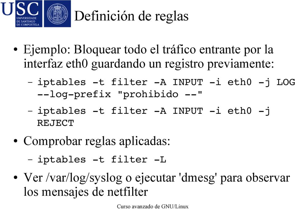 "prohibido " iptables t filter A INPUT i eth0 j REJECT Comprobar reglas aplicadas: