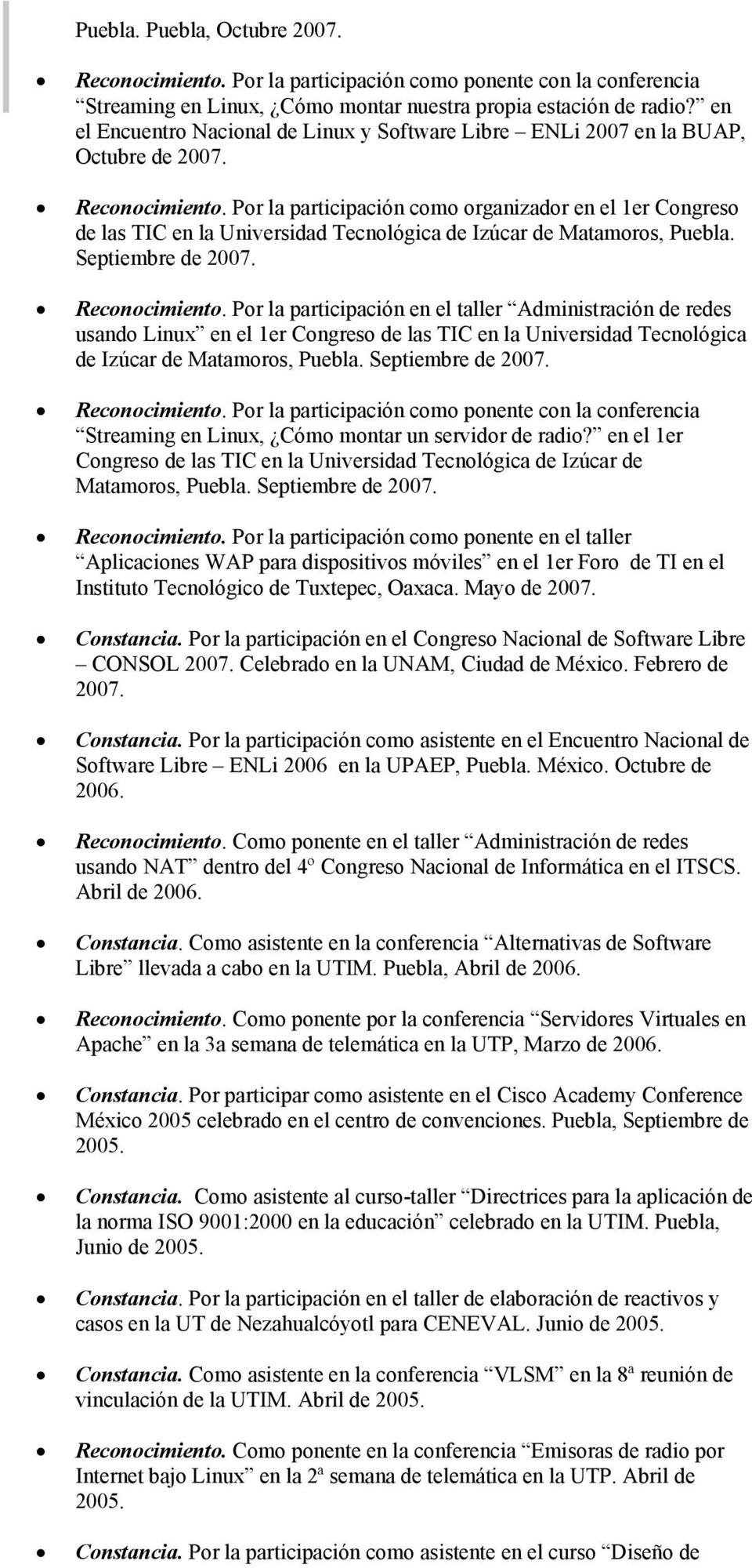 Por la participación en el taller Administración de redes usando Linux en el 1er Congreso de las TIC en la Universidad Tecnológica de Izúcar de Matamoros, Puebla. Septiembre de 2007.