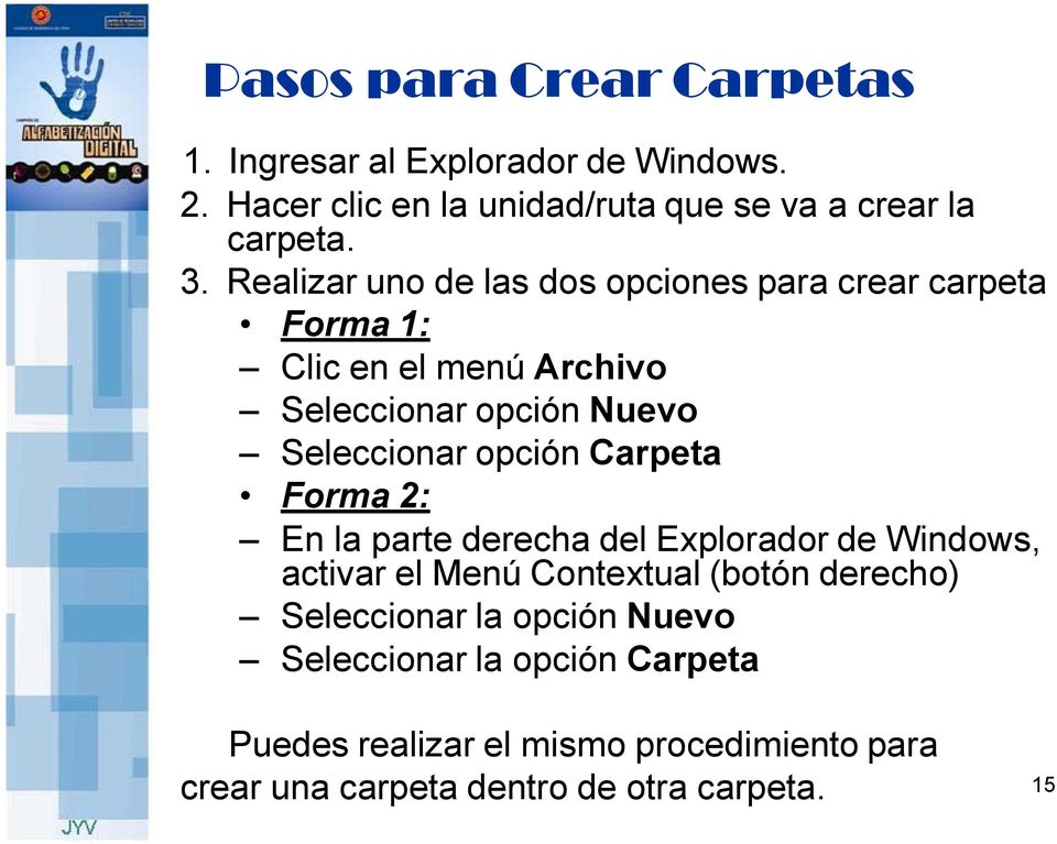 opción Carpeta Forma 2: En la parte derecha del Explorador de Windows, activar el Menú Contextual (botón derecho) Seleccionar