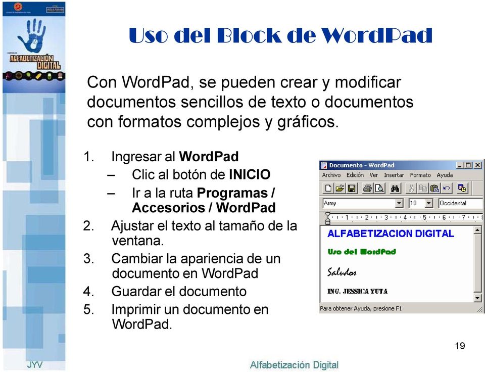 Ingresar al WordPad Clic al botón de INICIO Ir a la ruta Programas / Accesorios / WordPad Ajustar