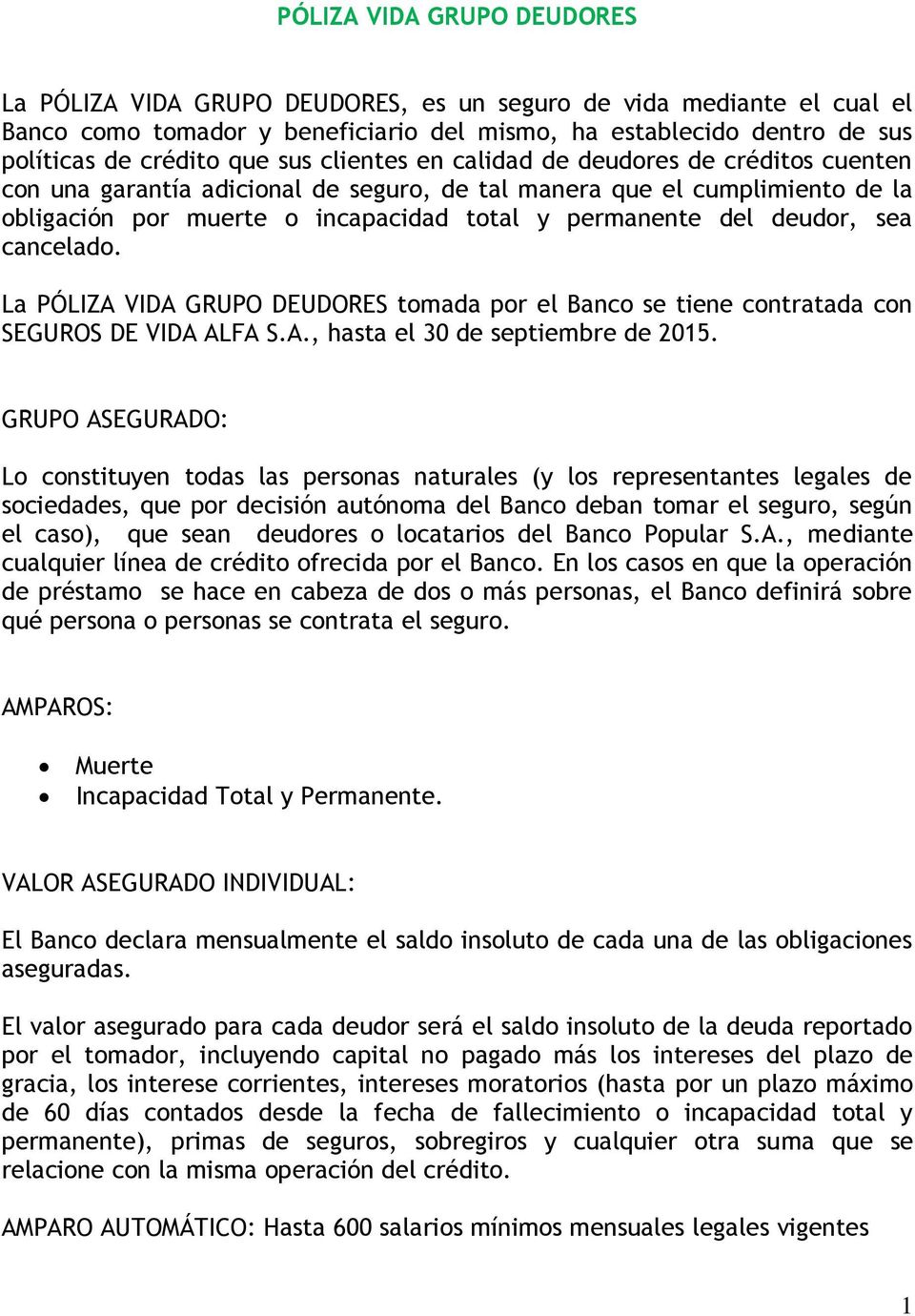 deudor, sea cancelado. La PÓLIZA VIDA GRUPO DEUDORES tomada por el Banco se tiene contratada con SEGUROS DE VIDA ALFA S.A., hasta el 30 de septiembre de 2015.