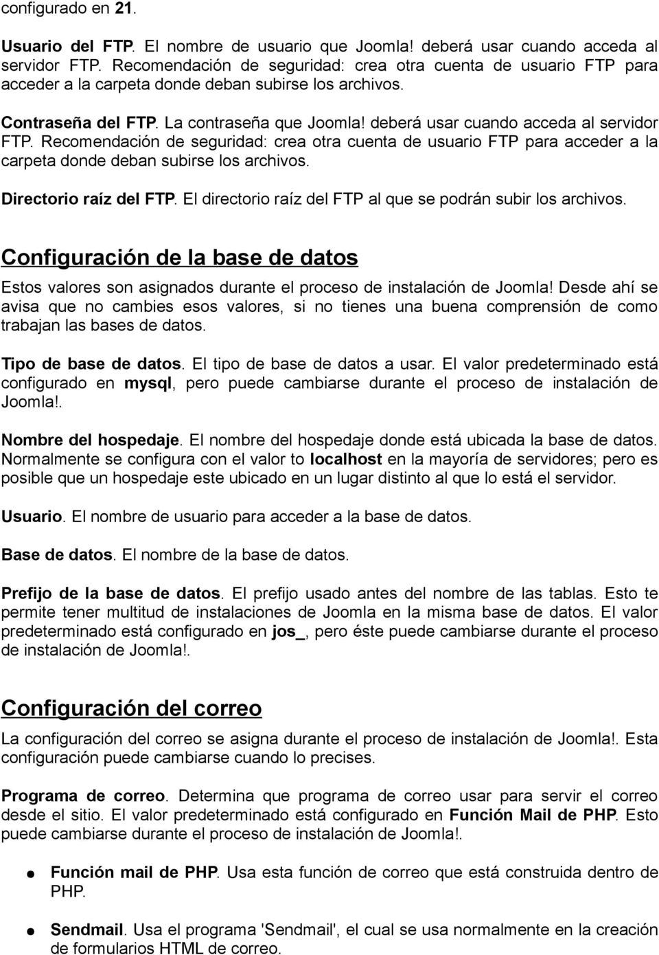 deberá usar cuando acceda al servidor FTP. Recomendación de seguridad: crea otra cuenta de usuario FTP para acceder a la carpeta donde deban subirse los archivos. Directorio raíz del FTP.