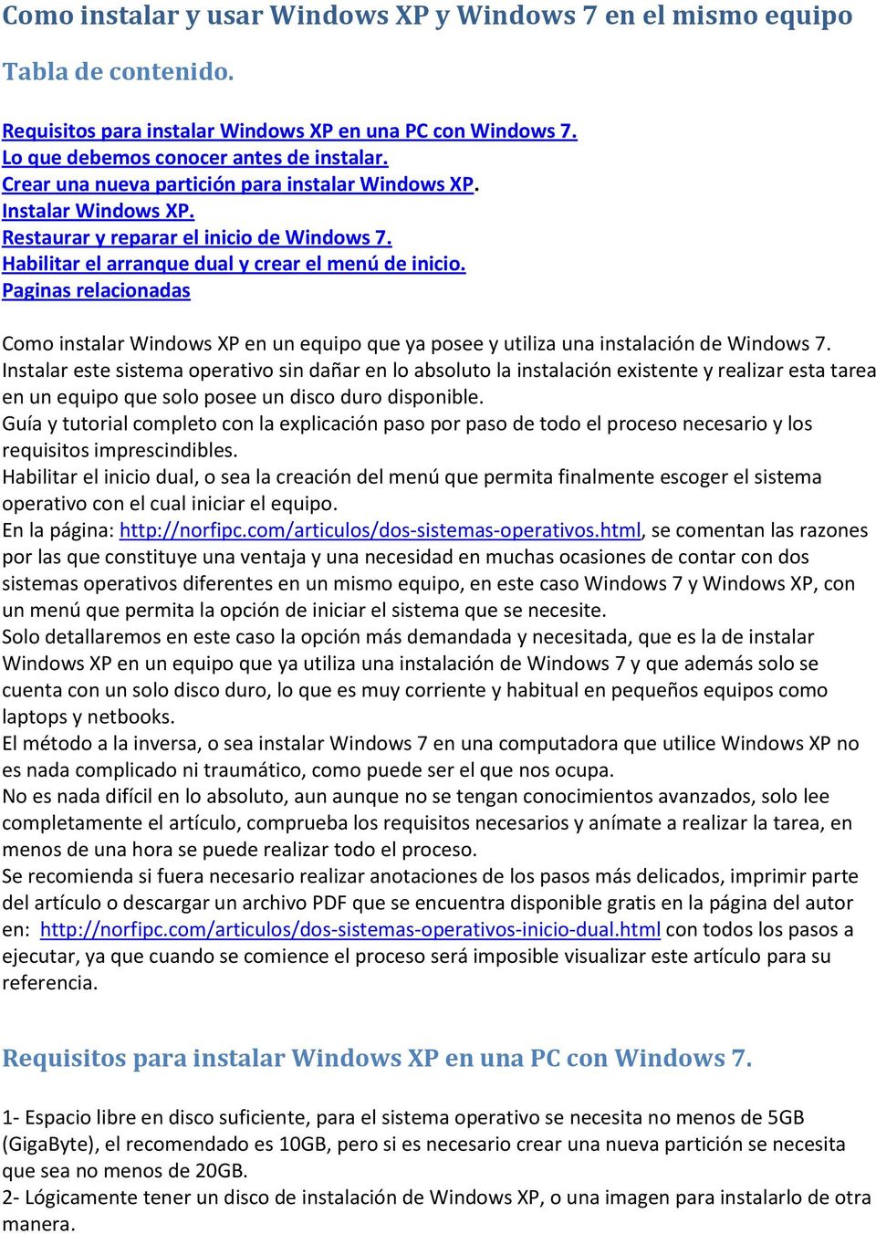 Paginas relacionadas Como instalar Windows XP en un equipo que ya posee y utiliza una instalación de Windows 7.