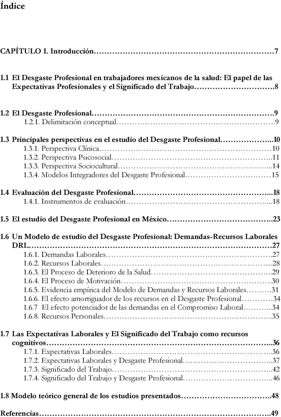 3.3. Perspectiva Sociocultural...14 1.3.4. Modelos Integradores del Desgaste Profesional 15 1.4 Evaluación del Desgaste Profesional...18 1.4.1. Instrumentos de evaluación...18 1.5 El estudio del Desgaste Profesional en México.