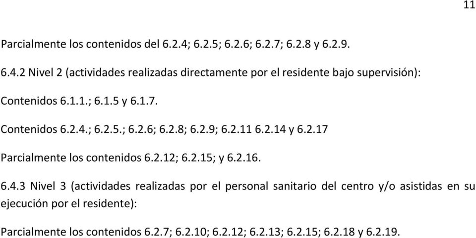2 Nivel 2 (actividades realizadas directamente por el residente bajo supervisión): Contenidos 6.1.1.; 6.1.5 y 6.1.7. Contenidos 6.2.4.