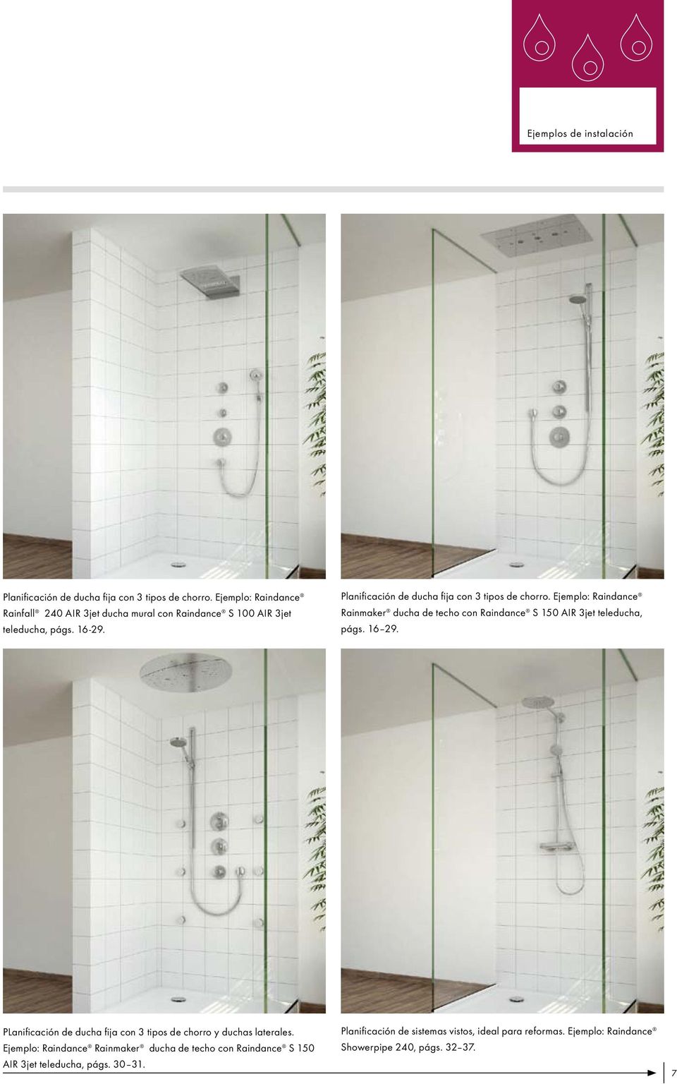 Planificación de ducha fija con 3 tipos de chorro. Ejemplo: Raindance Rainmaker ducha de techo con Raindance S 150 AIR 3jet teleducha, págs. 16 29.