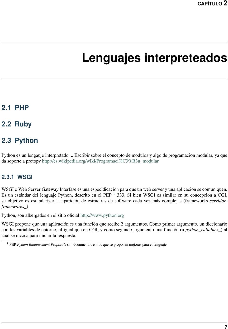 b3n_modular 2.3.1 WSGI WSGI o Web Server Gateway Interfase es una especidicación para que un web server y una aplicación se comuniquen. Es un estándar del lenguaje Python, descrito en el PEP 1 333.